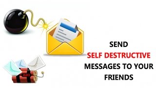 HOW TO SEND A SELF DESTRUCTING MESSAGE