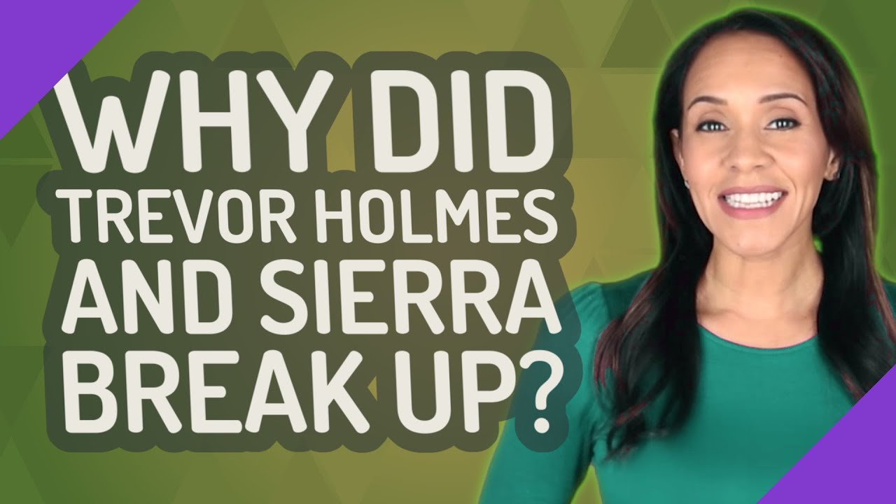 Why Did Alex & Sierra Break Up Why did Trevor Holmes and Sierra break up? - YouTube