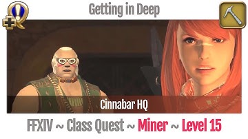 FFXIV Miner Quest Level 15 ~ A Realm Reborn ~ Getting in Deep (Cinnabar HQ)