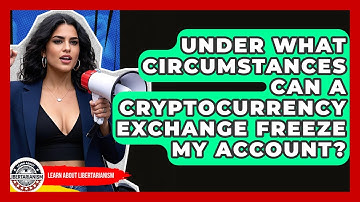 Under What Circumstances Can A Cryptocurrency Exchange Freeze My Account?