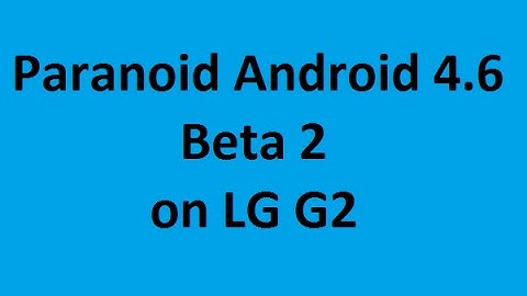 Paranoid Android 4.6 Beta 2 on LG G2
