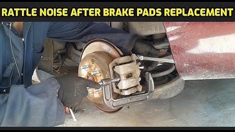 RATTLE NOISE AFTER BRAKE PADS REPLACEMENT