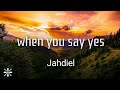 JAHDIEL WHEN YOU SAY YES LYRICS
