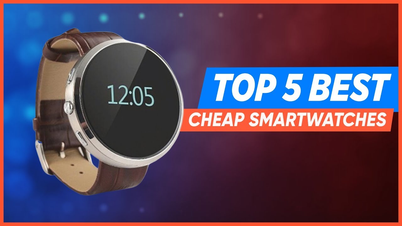 5 Best Smartwatches 2019 | Cheap Smartwatch Options - YouTube
