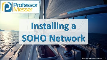 Installing a SOHO Network - CompTIA A+ 220-1001 - 2.3