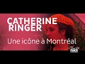 Catherine RINGER : Une icône à Montréal