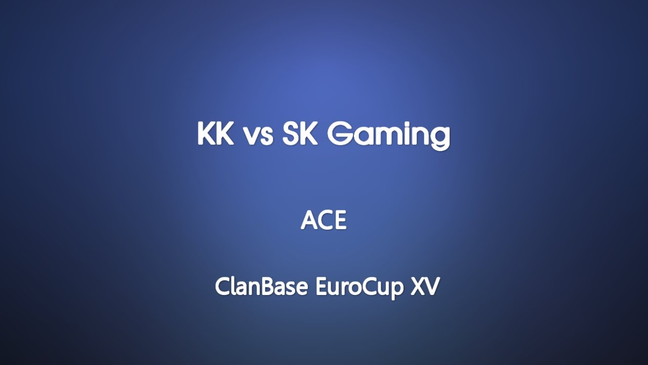 ClanBase EuroCup XV - KK vs SK Gaming