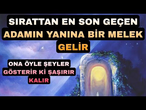 SIRATTAN EN SON GEÇEN ADAMIN YANINA BİR MELEK GELİR  - ONA ÖYLE ŞEYLER GÖSTERİR Kİ ŞAŞIRIR KALIR