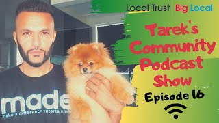 Big Local Live | Tareks Community Podcast Show | Episode 16