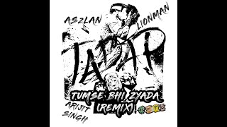 ASzLAN X LIONMAN X ARIJIT SINGH - TUMSE BHI ZYADA (REMIX) {TADAP} #ETU TO THE WORLD!