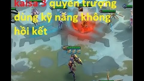 Kaisa 3 Quyền Trượng Dùng Kỹ Năng Không Cần Hồi Chiêu ✅