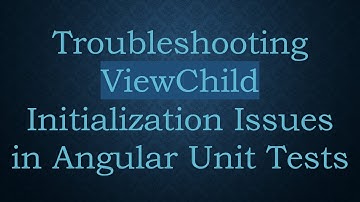 Troubleshooting ViewChild Initialization Issues in Angular Unit Tests