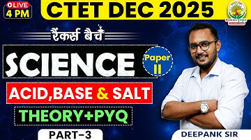 CTET DEC 2025 Science Paper 2 Classes | Acid Base & Salt #3 | Science Theory & PYQ | Deepank Sir