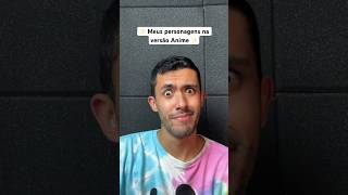 Meus Personagens Na Versão Anime