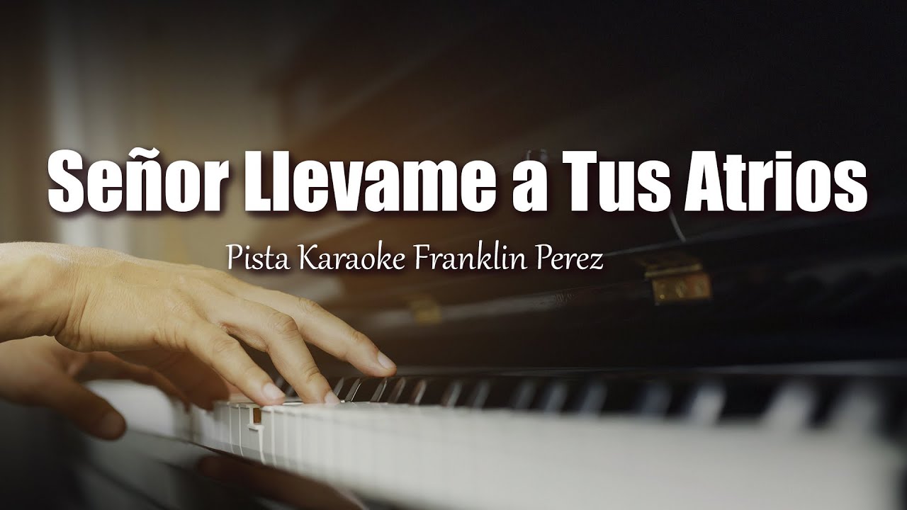 Pista Karaoke Señor Llevame a Tus Atrios