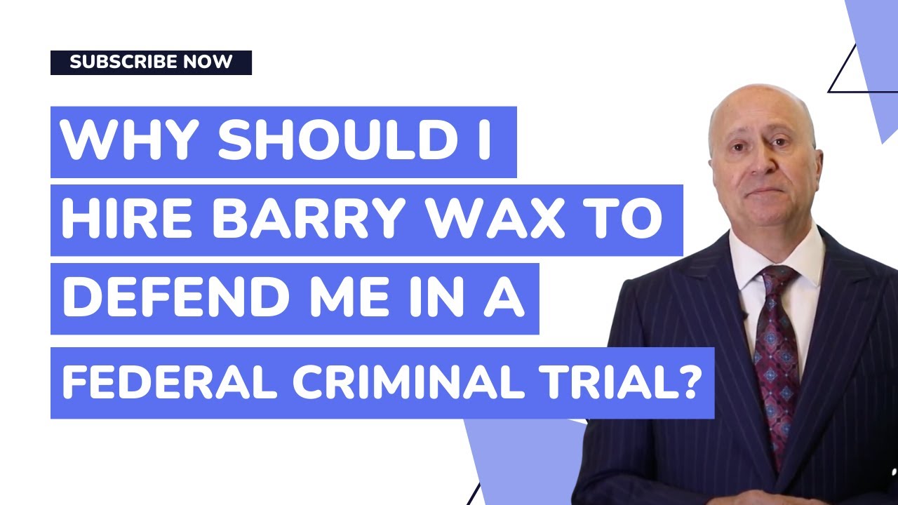 Why should I hire Barry Wax to defend me in a federal criminal trial?