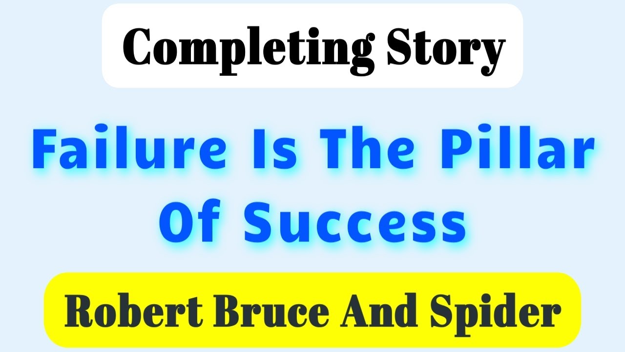 Failure Is The Pillar Of Success Completing Story Robert Bruce Story Failure Is The Pillar Of Success Completing Story Robert Bruce Story