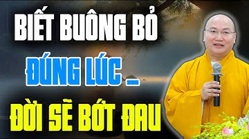 Buông Bỏ Đúng Lúc – Thầy Thích Phước Tiến Chỉ Cách Sống Nhẹ Nhàng Giữa Dòng Đời