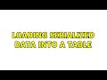 loading serialized data into a table