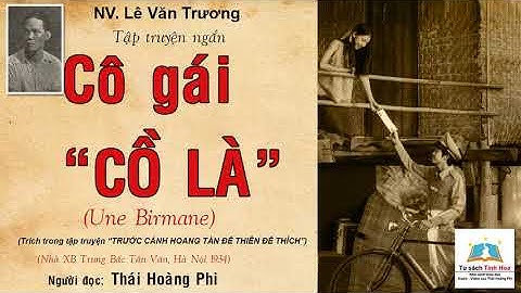 CÔ GÁI "CỒ LÀ" (Une Birmane). Tác giả: NV. Lê Văn Trương. Người đọc: Thái Hoàng Phi