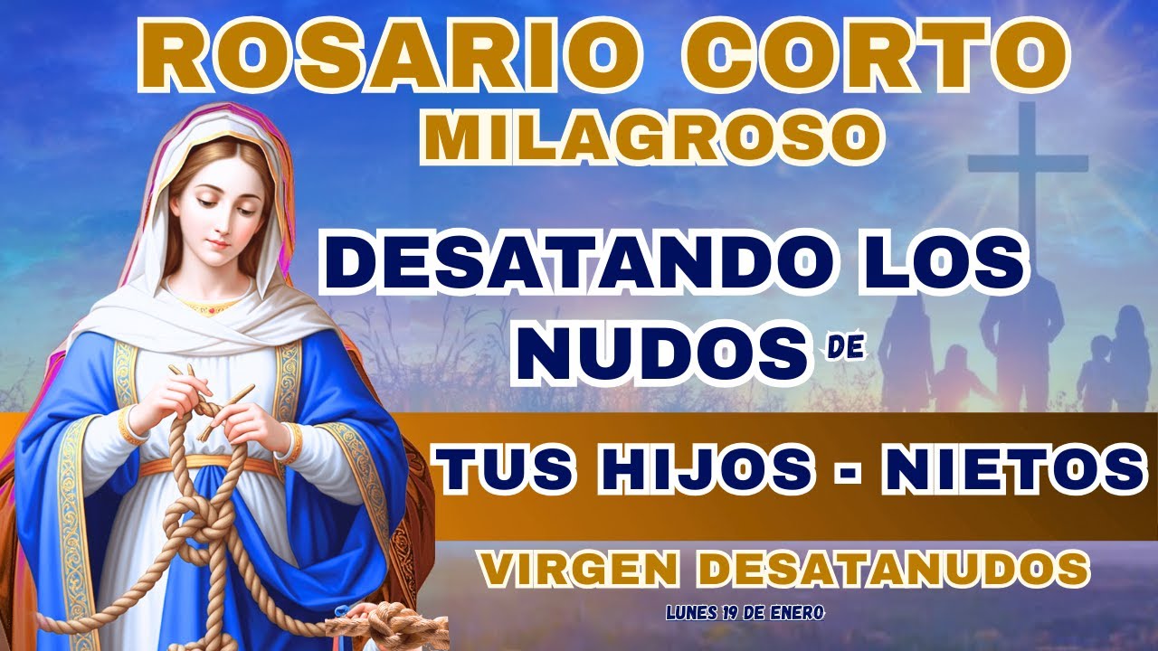 ROSARIO CORTO POR LOS HIJOS Y NIETOS🙏A LA VIRGEN DESATANUDOS❤️Hoy 19 de enero de 2026