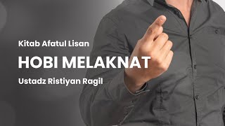 Hobi Melaknat | Ustadz Ristiyan Ragil Putradianto