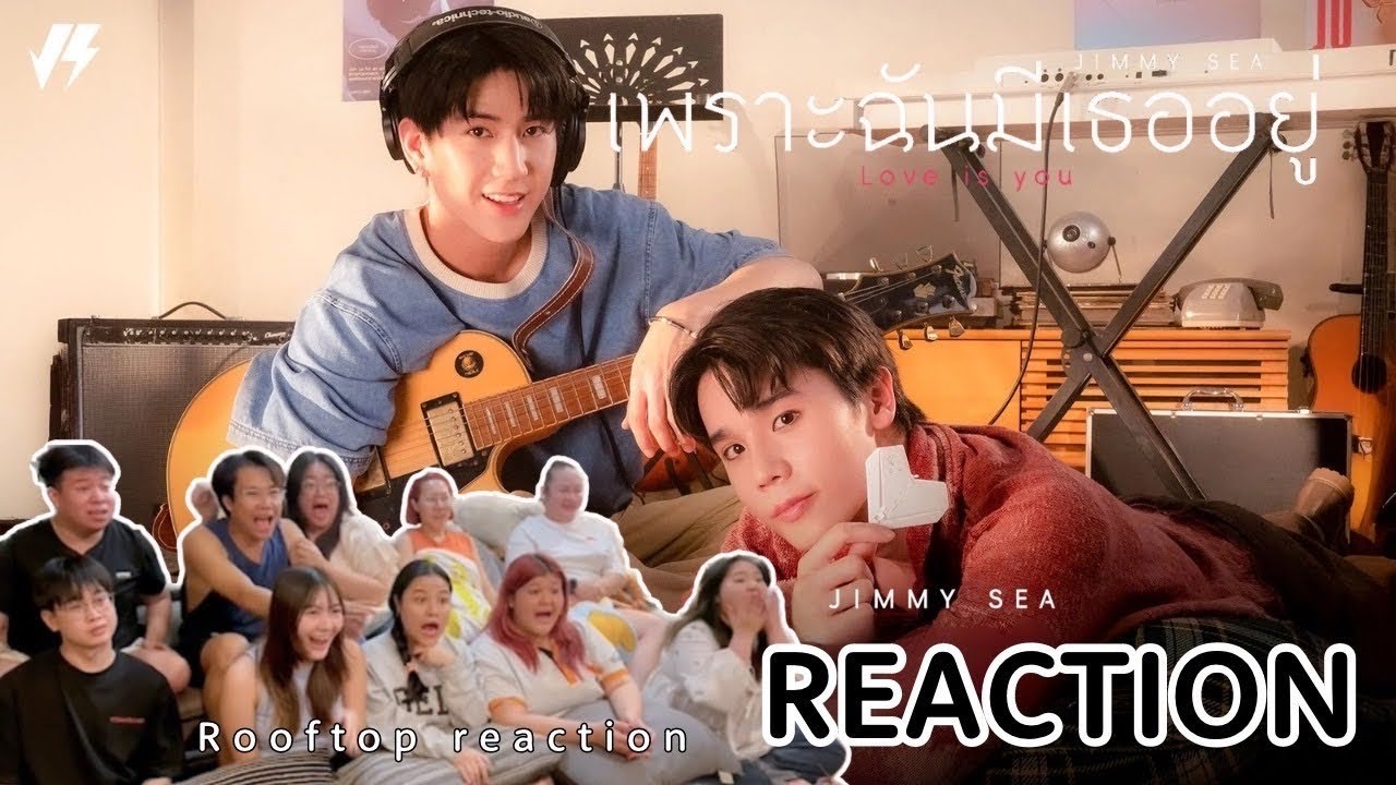 MV Reaction | เพราะฉันมีเธออยู่ (Love is You) - JimmySea | Rooftop.Reaction