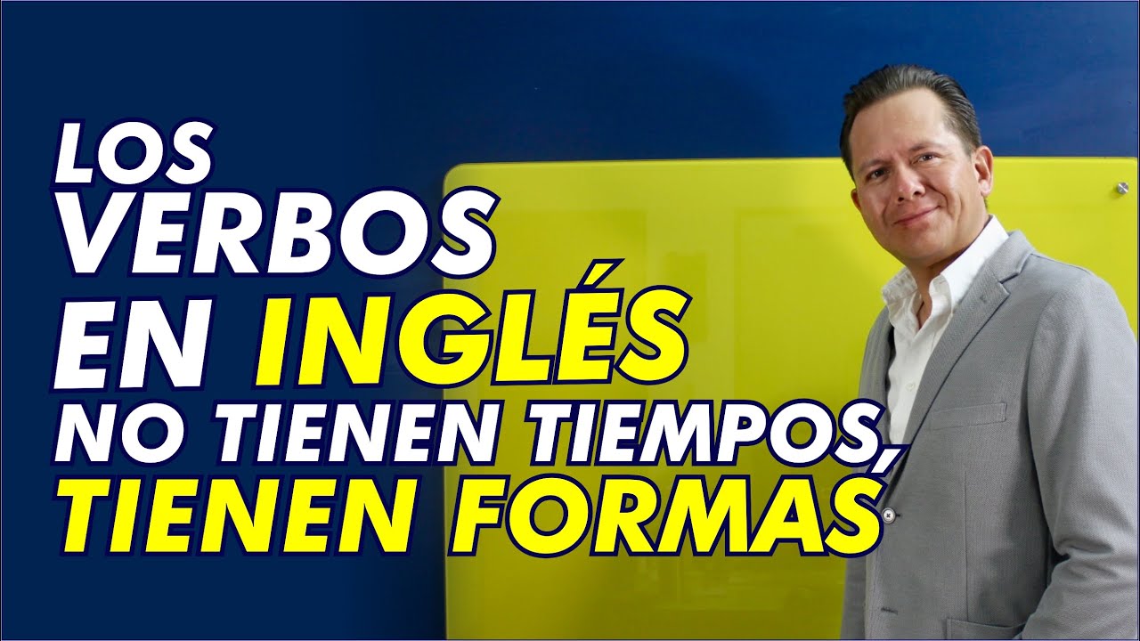 Los VERBOS en INGLÉS NO TIENEN TIEMPOS, TIENEN FORMAS