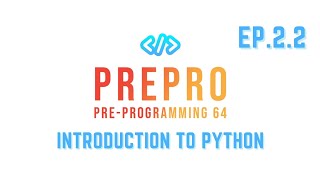 Pre-Programming 64 Ep.2.2 : Introduction to Python