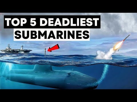 Top 5 Deadliest Submarines in the World