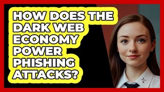 How Does The Dark Web Economy Power Phishing Attacks? - Securityfirstcorp.com