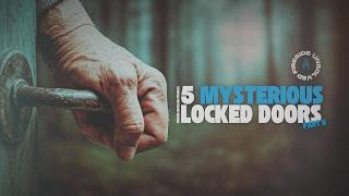 5 Most Mysterious Locked Doors, Part 2 | Episode 142