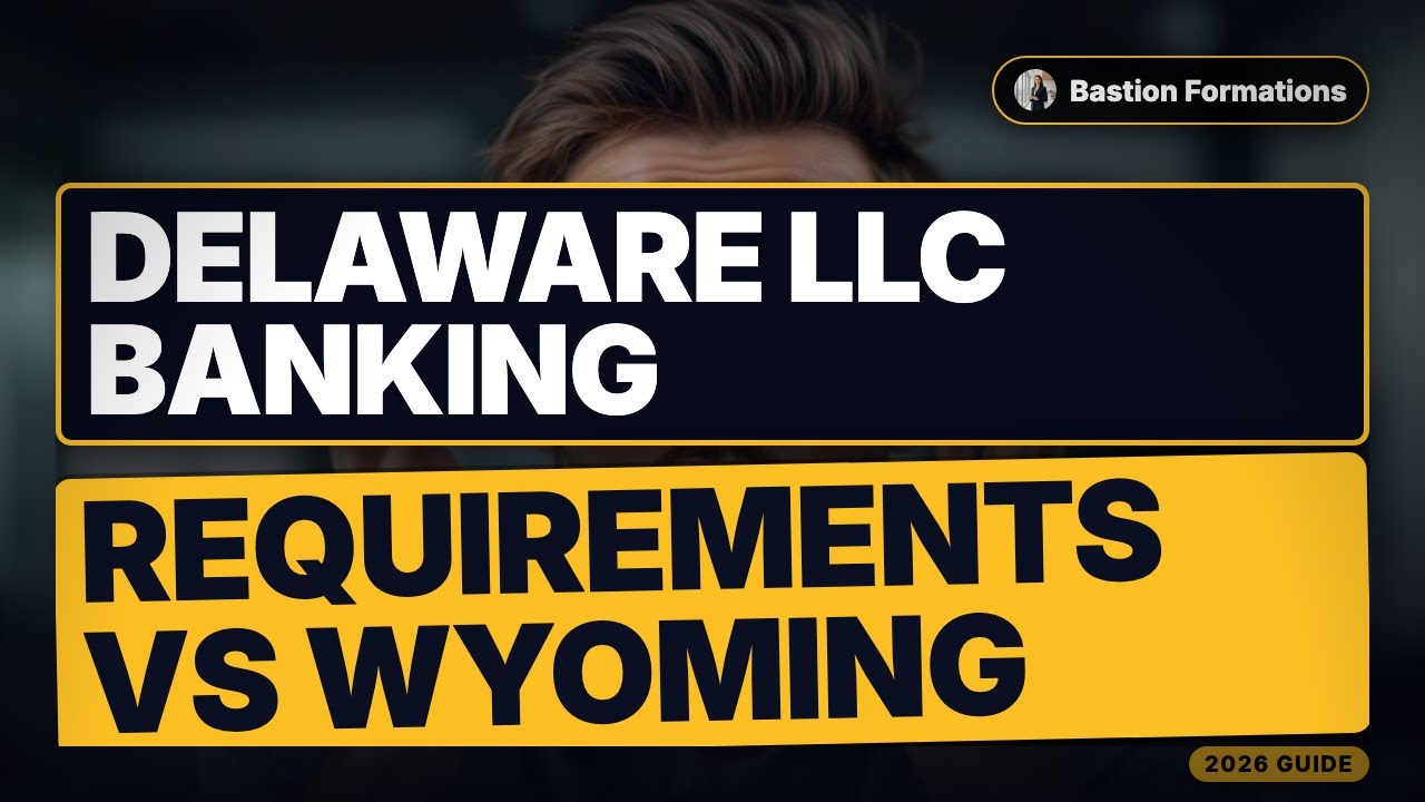 Delaware LLC Banking Requirements vs Wyoming (What International Owners Face)
