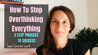 How to Stop Overthinking Everything | 3 STEP PROCESS TO SUCCESS