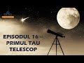 Tutorial Primul TELESCOP – sfaturi și sugestii pentru începători