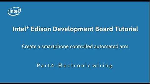 Intel® Edison Development Board Tutorial - Create an Automated Arm in 20 minutes. Part 4 of 10