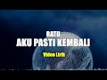 Aku pasti kembali  ratu vidio lirik