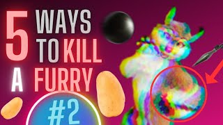 5 ways to kill a furry #2
