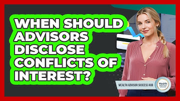 When Should Advisors Disclose Conflicts Of Interest?