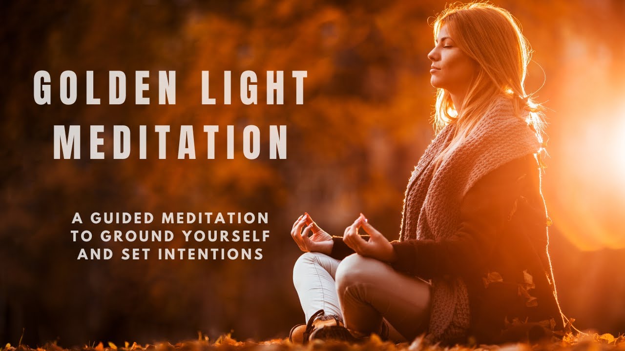 Golden Light Meditation - Ground Yourself and Set Intention - YouTube