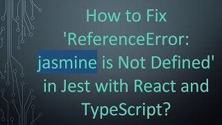 How to Fix 'ReferenceError: jasmine is Not Defined' in Jest with React and TypeScript?