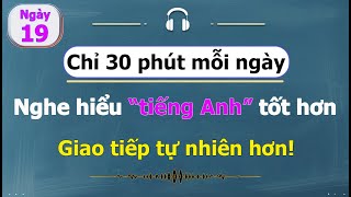 [ #19 ] Chỉ 30 phút mỗi ngày - Luyện nghe tiếng Anh cho người bận rộn!
