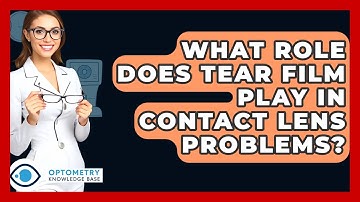 What Role Does Tear Film Play In Contact Lens Problems? - Optometry Knowledge Base