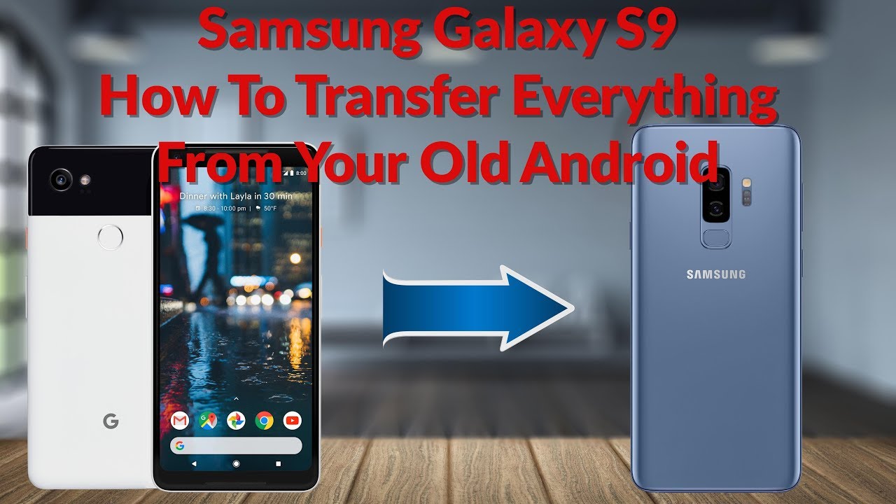 Samsung Galaxy S9 How To Transfer Everything From Your Old Android Smartphone  YouTube Tech Guy 