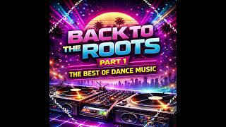 BACK TO THE ROOTS - Part 1 | The Best of Dance Music | Classic \u0026 Modern Dance Vibes | DJ TQ | DJ MIX