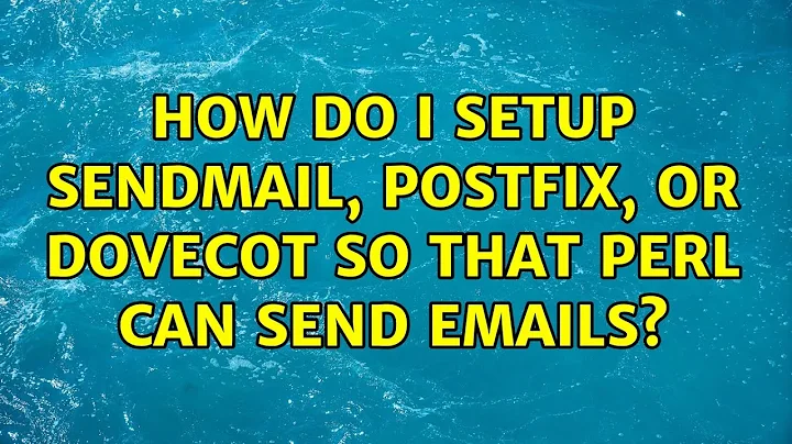 Ubuntu: How do I setup sendmail, postfix, or dovecot so that perl can send emails? (5 Solutions!!)