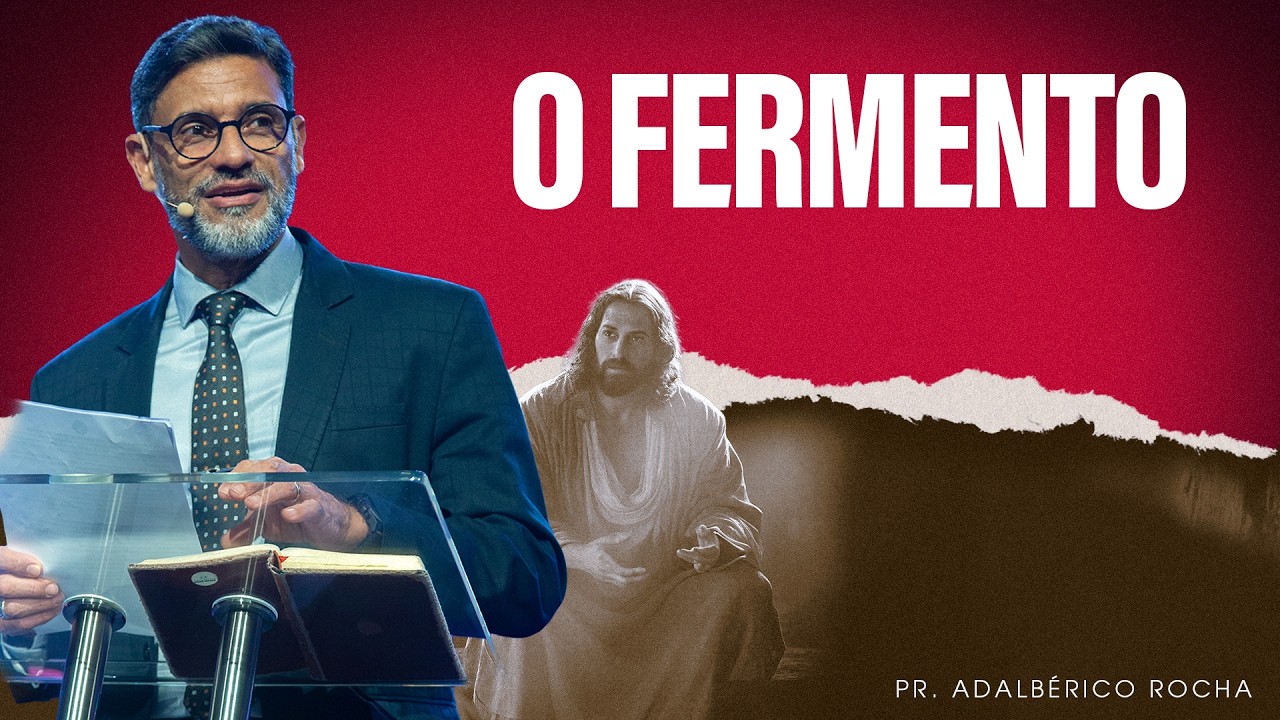 O Fermento | Pr. Adalbérico Rocha
