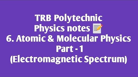 TRB Polytechnic Physics notes 📰 /Atomic and Molecular Physics part 1(Electromagnetic spectrum)