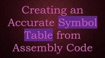 Creating an Accurate Symbol Table from Assembly Code
