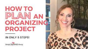 The 5 Steps to Plan an Organizing Project - From Start to Finish